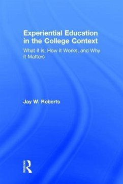 Experiential Education in the College Context - Roberts, Jay W