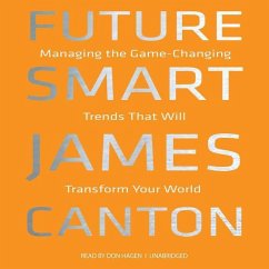 Future Smart: Managing the Game-Changing Trends That Will Transform Your World - Canton, James