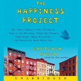 The Happiness Project: Or, Why I Spent a Year Trying to Sing in the Morning, Clean My Closets, Fight Right, Read Aristotle, and Generally Hav