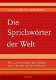 Die Sprichwörter der Welt. Über 4000 typische Sprichwörter aus 12 Sprach- und Kulturkreisen