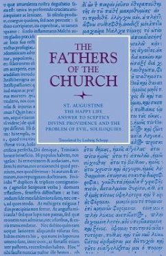 The Happy Life; Answer to Sceptics; Divine Providence and the Problem of Evil, Soliloquies - St Augustine