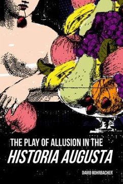 The Play of Allusion in the Historia Augusta - Rohrbacher, David