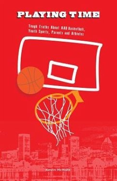 Playing Time: Tough Truths about AAU Basketball, Youth Sports, Parents, and Athletes - McNutt, Kevin