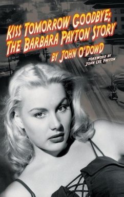 Kiss Tomorrow Goodbye: The Barbara Payton Story (2nd Ed.) - O'Dowd, John