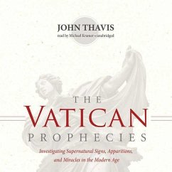 The Vatican Prophecies: Investigating Supernatural Signs, Prophecies, and Miracles in the Modern Age - Thavis, John