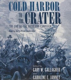 Cold Harbor to the Crater: The End of the Overland Campaign - Gallagher, Gary W.; Janney, Caroline E.