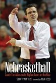 Nebrasketball: Coach Tim Miles and a Big Ten Team on the Rise