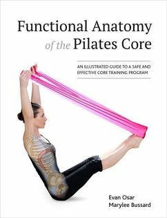 Functional Anatomy of the Pilates Core: An Illustrated Guide to a Safe and Effective Core Training Program - Osar, Evan; Bussard, Marylee