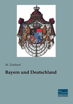 Bayern und Deutschland - Doeberl, M.
