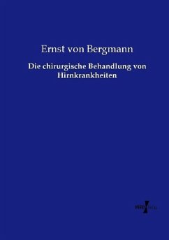 Die chirurgische Behandlung von Hirnkrankheiten - Bergmann, Ernst von