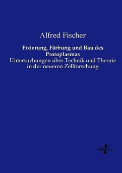 Fixierung, Färbung und Bau des Protoplasmas - Fischer, Alfred