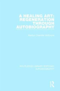 A Healing Art: Regeneration Through Autobiography - Chandler McEntyre, Marilyn