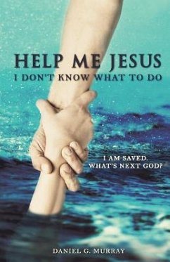 Help Me Jesus I Don't Know What To Do - Murray, Daniel G.