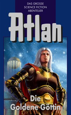 Die Goldene Göttin / Perry Rhodan - Atlan Blauband Bd.23 (eBook, ePUB) - Darlton, Clark; Terrid, Peter; H.G. Ewers; Shepherd, Conrad