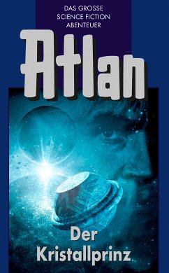 Der Kristallprinz / Perry Rhodan - Atlan Blauband Bd.17 (eBook, ePUB) - Vlcek, Ernst; Darlton, Clark; Kneifel, Hans; Scheer, K.H.; Patton, Harvey