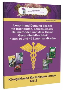 Lenormand Deutung Spezial mit Bachblüten, Schüsslersalze, Heilmethoden und dem Thema Gesundheit / Krankheit in den 36 und 40 Lenormandkarten - Schulze, Angelina