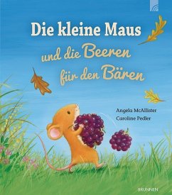 Die kleine Maus und die Beeren für den Bären - Pedler, Caroline;McAllister, Angela