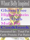 Wheat Belly Inspired Gluten Free High Protein Low Carb Mufa Fat Cookbook With Saturated Fat: Total Fat Carb: Protein: Fat Ratio (eBook, ePUB)