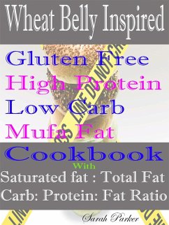 Cover Wheat Belly Inspired Gluten Free High Protein Low Carb Mufa Fat Cookbook With Saturated Fat: Total Fat Carb: Protein: Fat Ratio (eBook, ePUB)