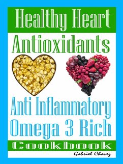 Cover Healthy Heart: Antioxidants: Anti Inflammatory Omega 3 Rich Cookbook (eBook, ePUB)