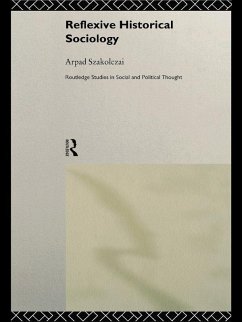 Reflexive Historical Sociology (eBook, PDF) - Szakolczai, Arpad