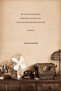 Cover The Time Mom Met Hitler, Frost Came to Dinner, and I Heard the Greatest Story Ever Told (eBook, ePUB)