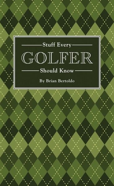 Stuff Every Golfer Should Know (eBook, ePUB) Stuff Every Golfer Should Know (eBook, ePUB)
