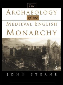 The Archaeology of the Medieval English Monarchy (eBook, PDF) - Steane, John