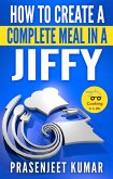 How to Create a Complete Meal in a Jiffy (How To Cook Everything In A Jiffy, #1) (eBook, ePUB)