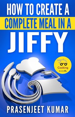 Cover How to Create a Complete Meal in a Jiffy (How To Cook Everything In A Jiffy, #1) (eBook, ePUB)