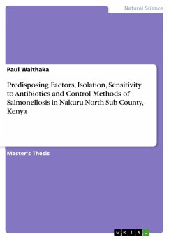 Predisposing Factors, Isolation, Sensitivity to Antibiotics and Control Methods of Salmonellosis in Nakuru North Sub-County, Kenya (eBook, ePUB) - Waithaka, Paul