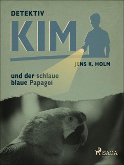 Detektiv Kim und der schlaue blaue Papagei (eBook, ePUB) - Jens K. Holm, Holm