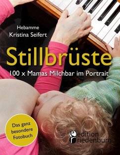 Stillbrüste - 100 x Mamas Milchbar im Portrait (Das ganz besondere Fotobuch) (eBook, ePUB) - Seifert, Kristina
