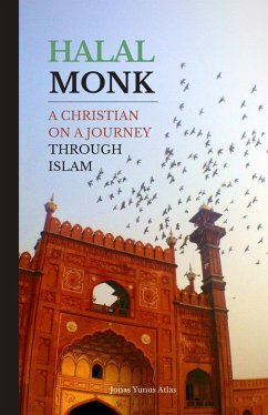 Halal Monk. A Christian on a Journey through Islam. (eBook, ePUB) - Atlas, Jonas Yunus