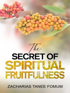 The Secret of Spiritual Fruitfulness (Practical Helps For The Overcomers, #21) (eBook, ePUB) - Fomum, Zacharias Tanee