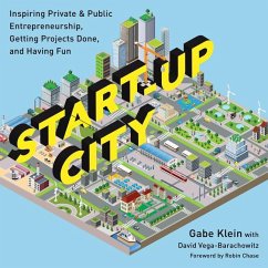 Start-Up City: Inspiring Private and Public Entrepreneurship, Getting Projects Done, and Having Fun - Klein, Gabe