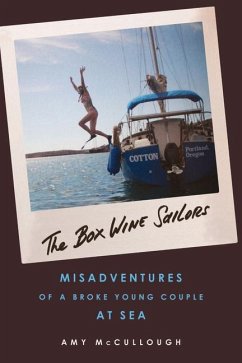 The Box Wine Sailors: Misadventures of a Broke Young Couple at Sea - McCullough, Amy