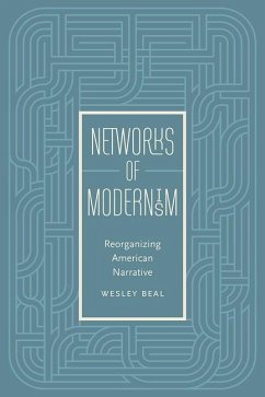 Networks of Modernism: Reorganizing American Narrative - Beal, Wesley