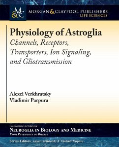 Physiology of Astroglia - Verkhratsky, Alexei; Parpura, Vladimir