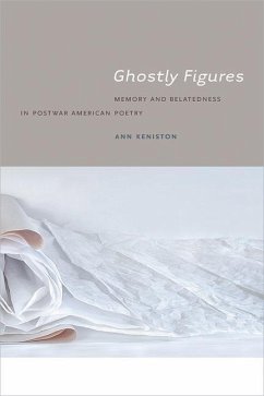 Ghostly Figures: Memory and Belatedness in Postwar American Poetry - Keniston, Ann