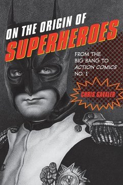 On the Origin of Superheroes: From the Big Bang to Action Comics No. 1 - Gavaler, Chris