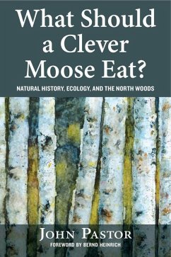 What Should a Clever Moose Eat?: Natural History, Ecology, and the North Woods - Pastor, John
