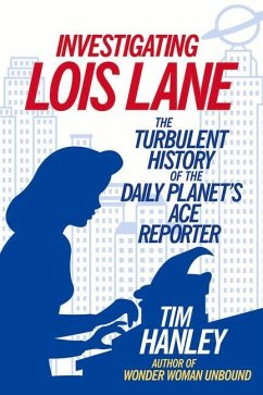 Investigating Lois Lane - Hanley, Tim