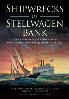 Shipwrecks of Stellwagen Bank:: Disaster in New England's National Marine Sanctuary - Lawrence, Matthew; Galluzzo, John; Marx, Deborah