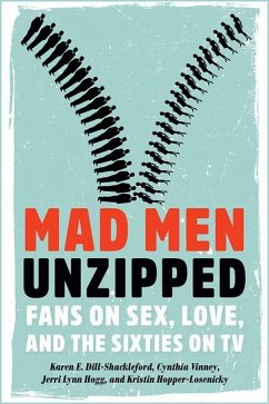 Mad Men Unzipped: Fans on Sex, Love, and the Sixties on TV - Dill-Shackleford, Karen E.; Vinney, Cynthia; Hogg, Jerri Lynn