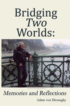 Bridging Two Worlds: Memories and Reflections - Dioszeghy, von Adam