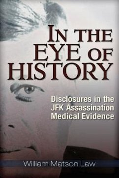 In the Eye of History: Disclosures in the JFK Assassination Medical Evidence - Law, William Matson