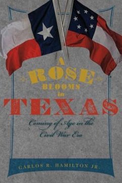 A Rose Blooms in Texas: Coming of Age in the Civil War Era - Hamilton Jr, Carlos