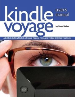 Kindle Voyage Users Manual: A Guide to Getting Started, Advanced Tips and Tricks, and Finding Unlimited Free Books - Weber, Steve