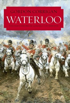 Waterloo : una nueva historia de la batalla y sus ejércitos - Parra Ortiz, José Miguel; Corrigan, Gordon